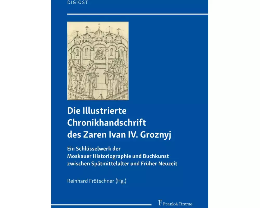 Die Illustrierte Chronikhandschrift des Zaren Ivan IV. Groznyj