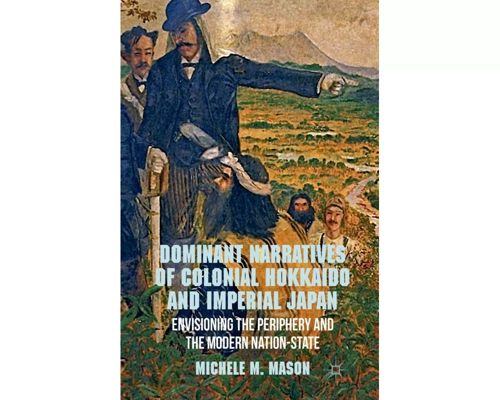 Dominant Narratives of Colonial Hokkaido and Imperial Japan