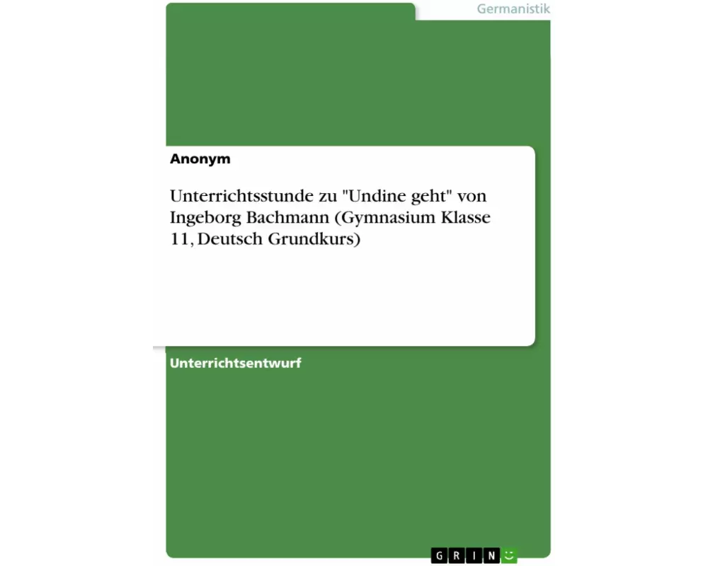 Unterrichtsstunde zu "Undine geht" von Ingeborg Bachmann (Gymnasium Klasse 11, Deutsch Grundkurs)