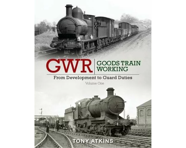 GWR Goods Train Working: From Development to Guard Duties