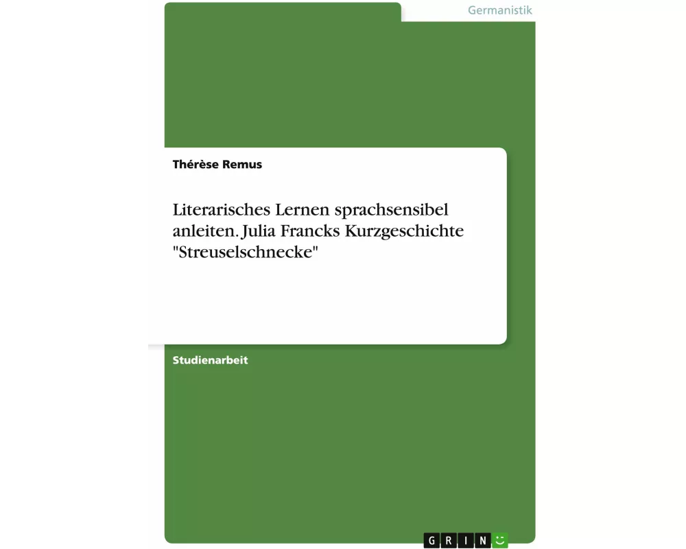 Literarisches Lernen sprachsensibel anleiten. Julia Francks Kurzgeschichte "Streuselschnecke"