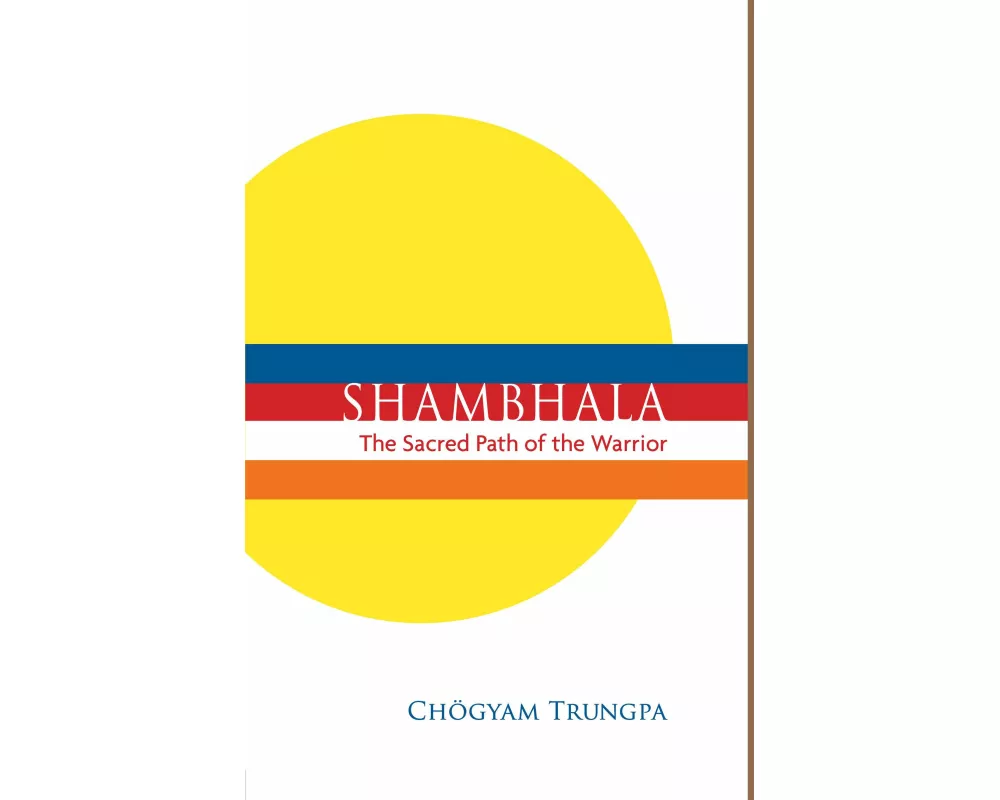 Shambhala: The Sacred Path of the Warrior