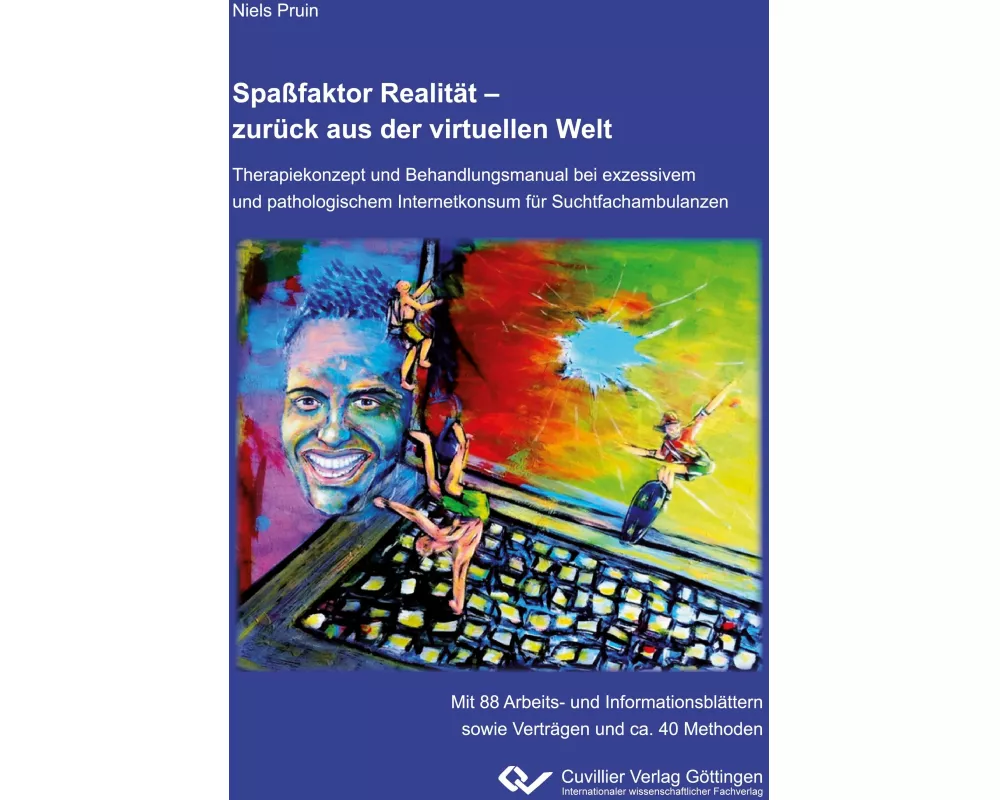 Spaßfaktor Realität - zurück aus der virtuellen Welt. Therapiekonzept und Behandlungsmanual bei exzessivem und pathologischem Internetkonsum für Sucht