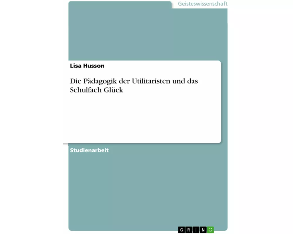 Die Pädagogik der Utilitaristen und das Schulfach Glück