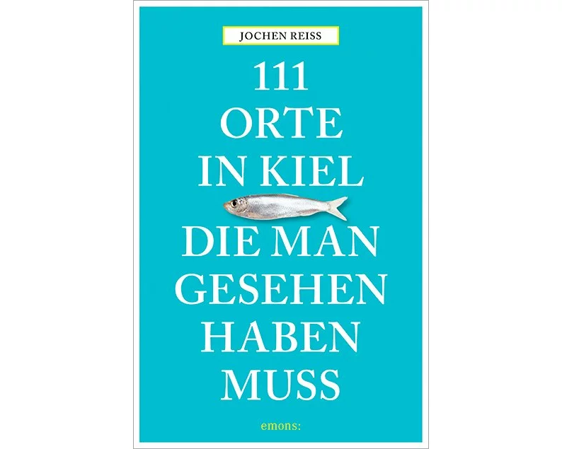 111 Orte in Kiel, die man gesehen haben muss