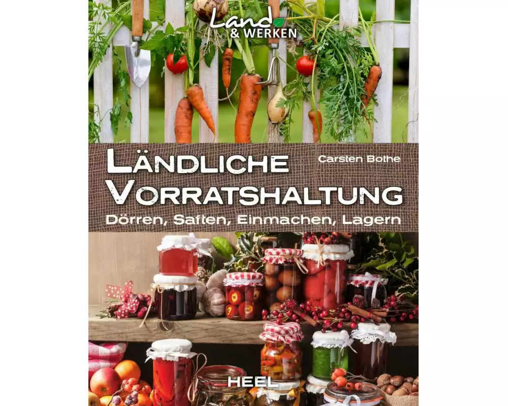 Ländliche Vorratshaltung: Dörren, Saften, Einmachen, Lagern