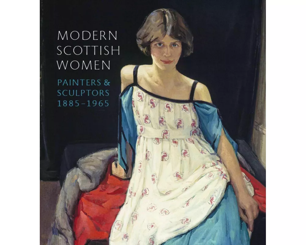 Modern Scottish Women: Painters and Sculptures 1885-1965