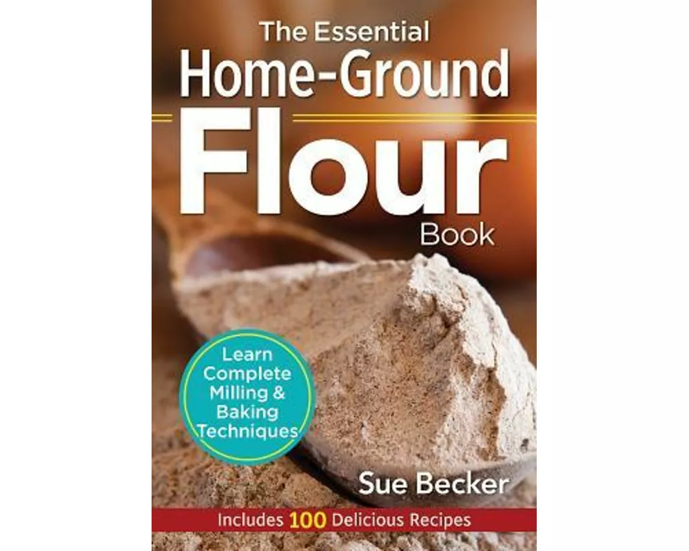 The Essential Home-Ground Flour Book