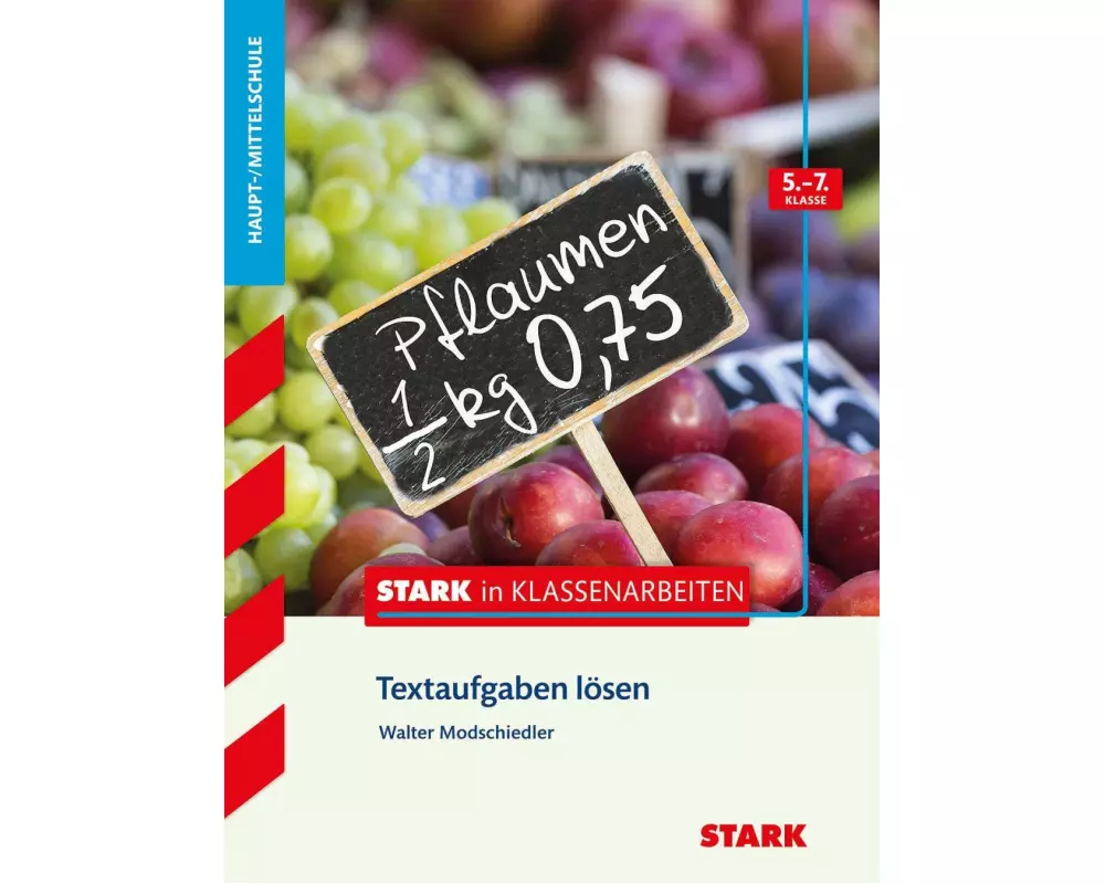 Stark in Klassenarbeiten - Mathematik Textaufgaben lösen 5.-7. Klasse Haupt-/Mittelschule