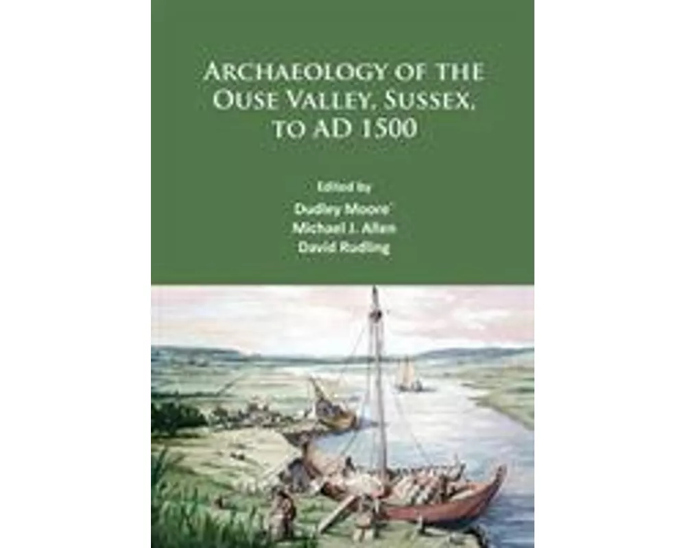Archaeology of the Ouse Valley, Sussex, to AD 1500