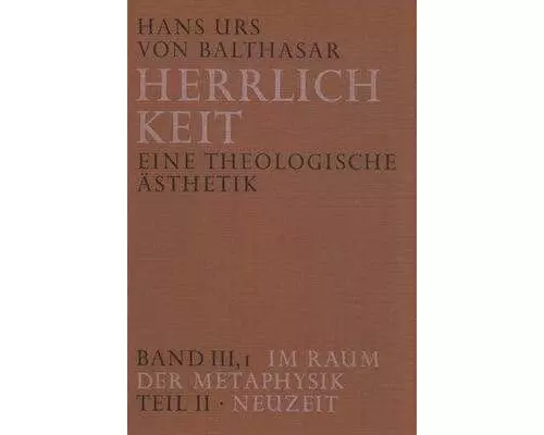 Herrlichkeit. Eine theologische Ästhetik / Im Raum der Metaphysik