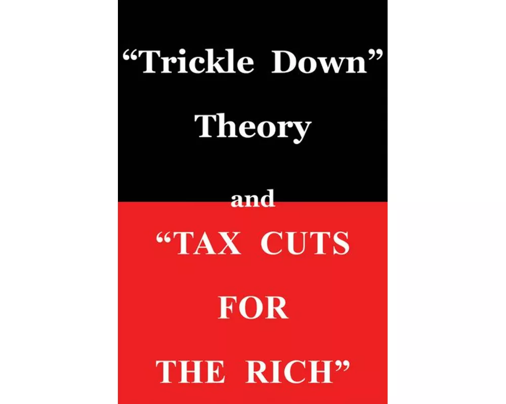 Trickle Down Theory and Tax Cuts for the Rich