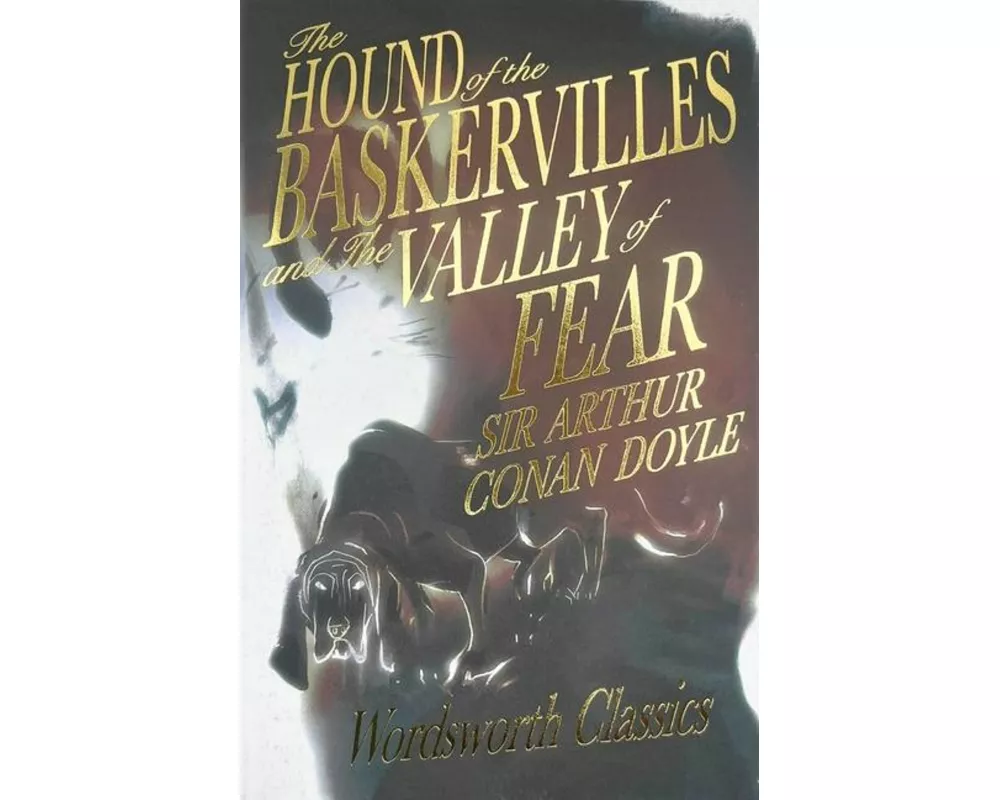 The Hound of the Baskervilles & The Valley of Fear