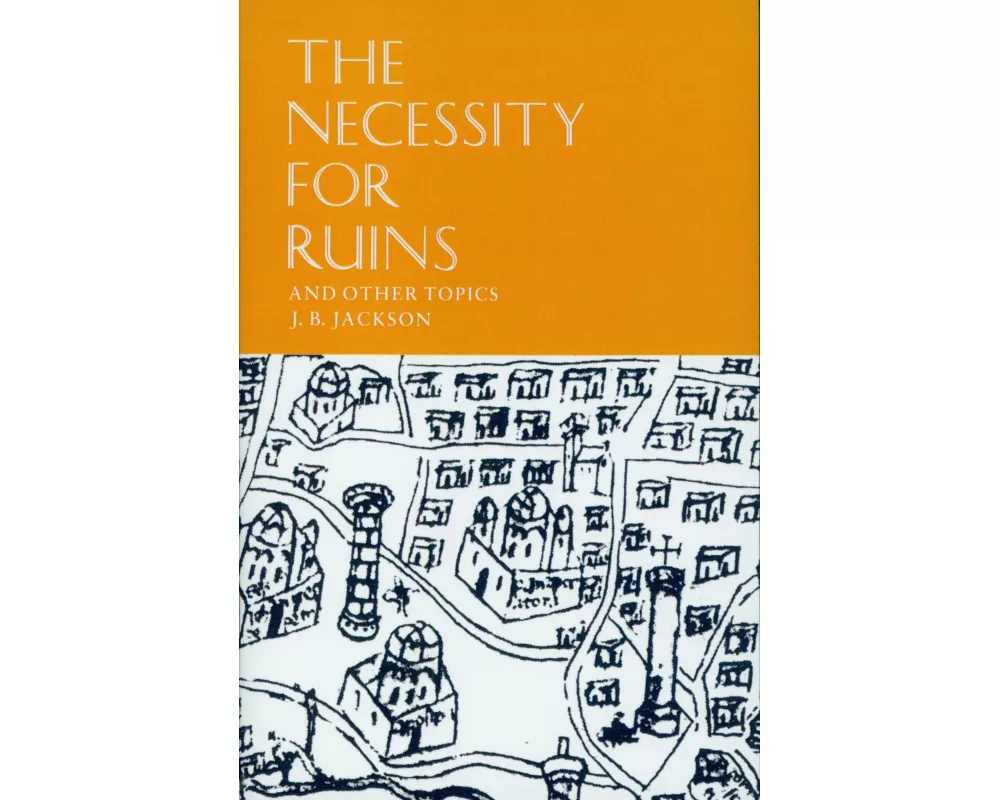 The Necessity for Ruins and Other Topics