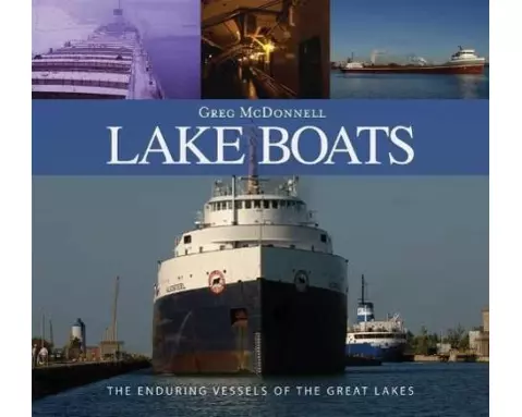 Lake Boats: The Enduring Vessels of the Great Lakes