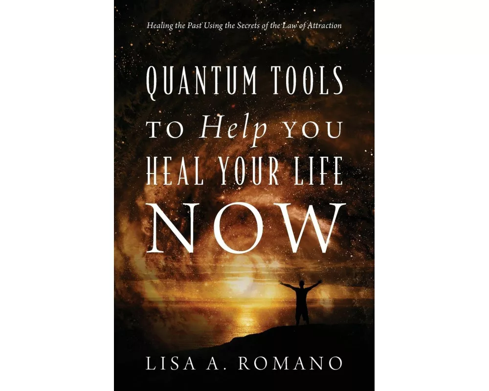 Quantum Tools to Help You Heal Your Life Now