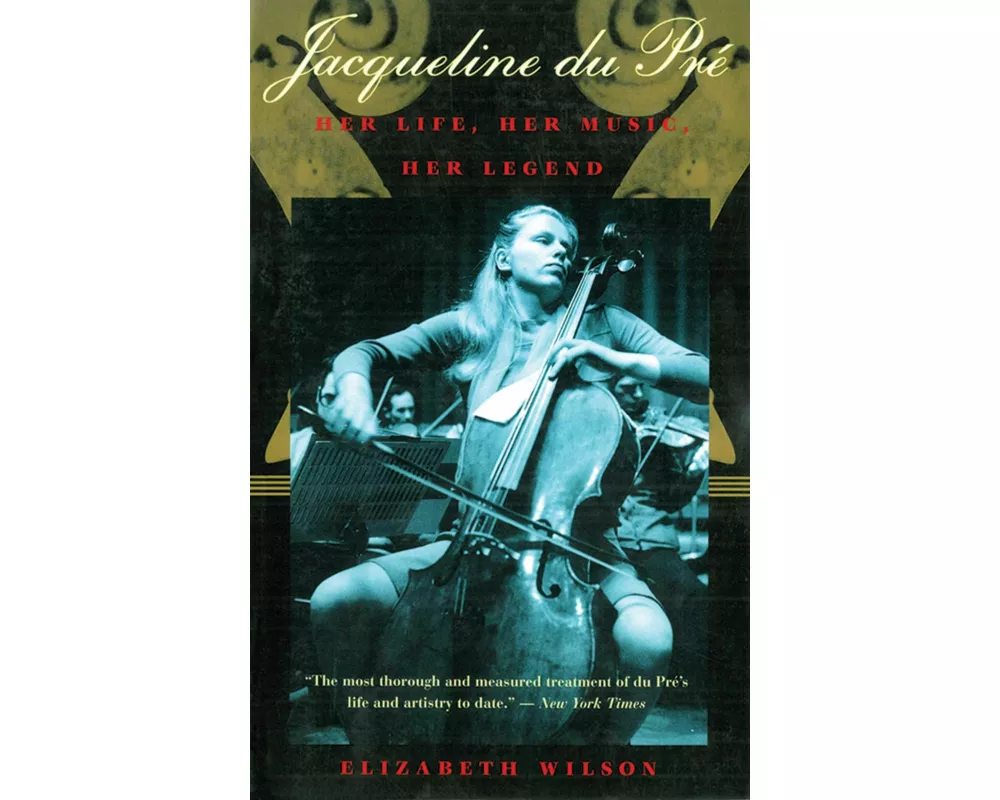 Jacqueline Du Pré: Her Life, Her Music, Her Legend