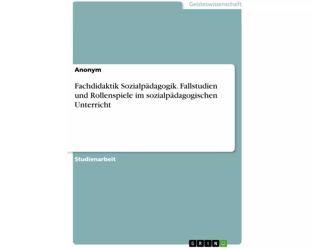 Fachdidaktik Sozialpädagogik. Fallstudien und Rollenspiele im sozialpädagogischen Unterricht