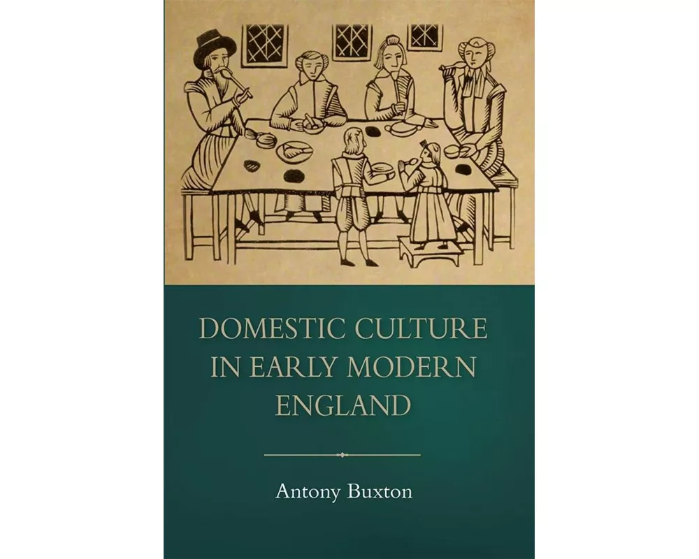 Domestic Culture in Early Modern England