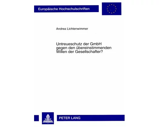 Untreueschutz der GmbH gegen den übereinstimmenden Willen der Gesellschafter?