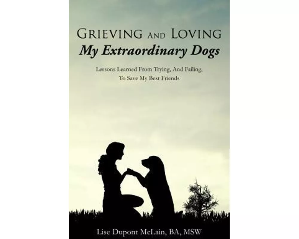Grieving And Loving My Extraordinary Dogs