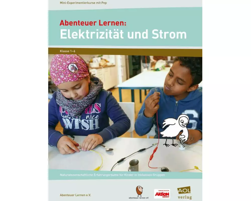 Abenteuer Lernen: Elektrizität und Strom. Mini-Experimentierkurse mit Pep!