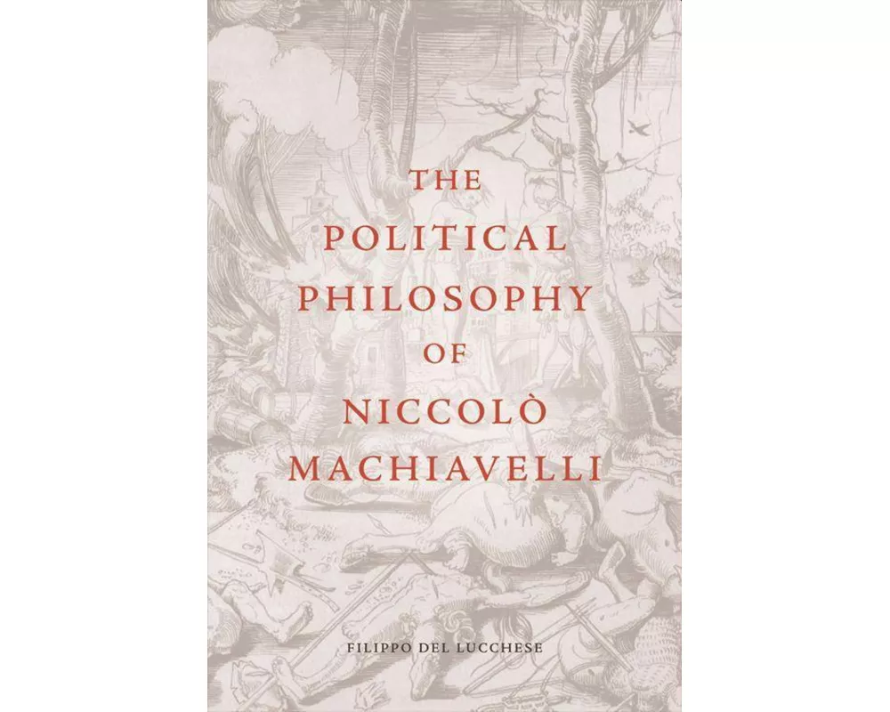 The Political Philosophy of Niccolò Machiavelli