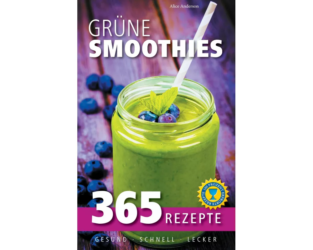 Grüne Smoothies: 365 Rezepte - gesund, schnell, lecker