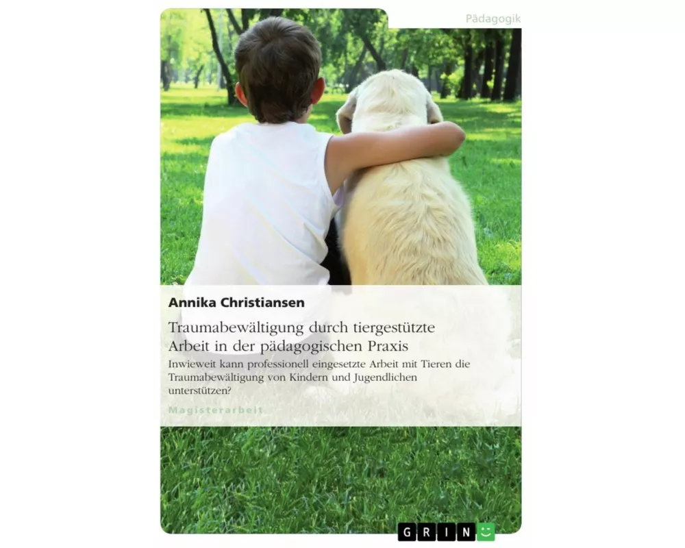 Traumabewältigung durch tiergestützte Arbeit in der pädagogischen Praxis