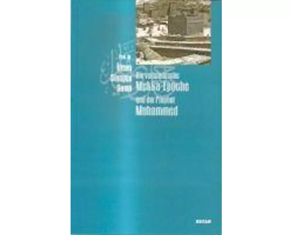 Die Vorislamische Mekka-Epoche und der Prophet Muhammed