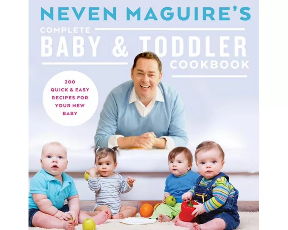 Neven Maguire's Complete Baby & Toddler Cookbook