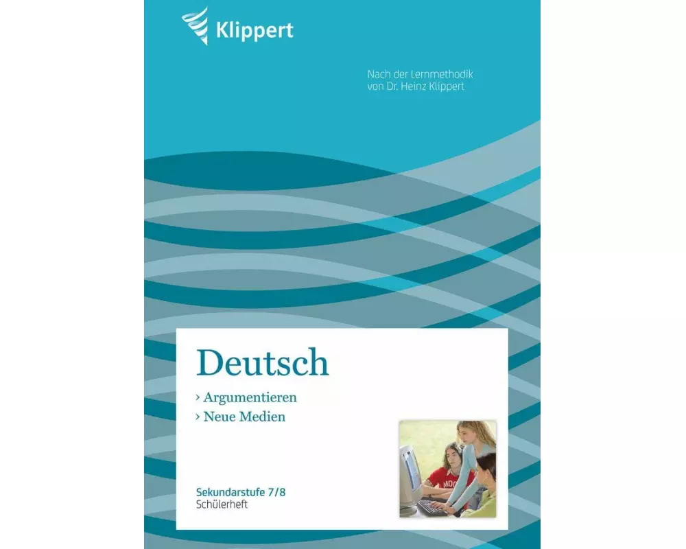 Argumentieren / Neue Medien. Schülerheft (7. und 8. Klasse)