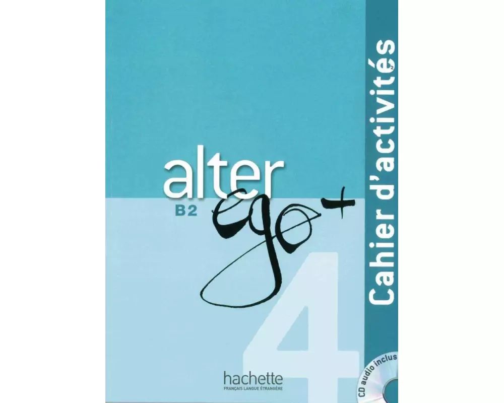 Alter ego+ 4. Cahier d'activités - Arbeitsbuch mit Audio-CD