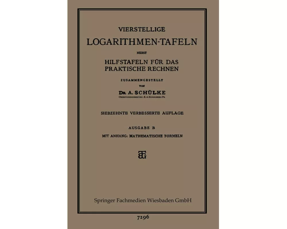 Vierstellige Logarithmen-Tafeln nebst Hilfstafeln für das praktische Rechnen