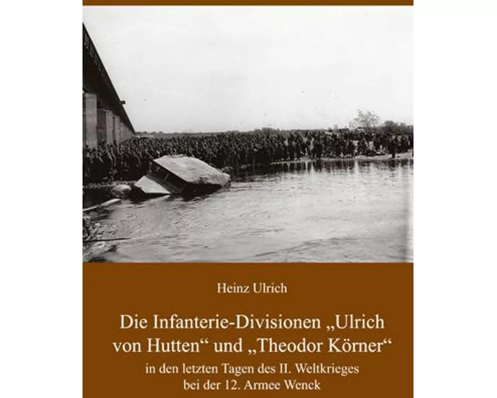 Die Infanterie-Divisionen »Ulrich von Hutten« und »Theodor Körner«