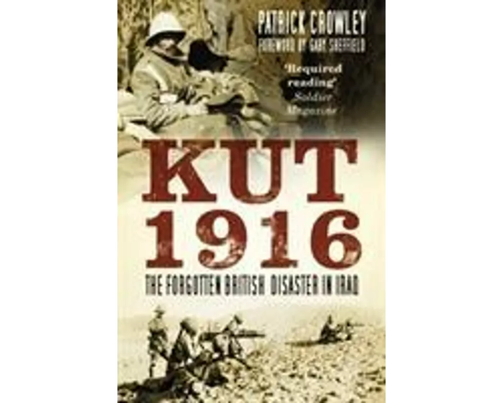 Kut 1916: The Forgotten British Disaster in Iraq