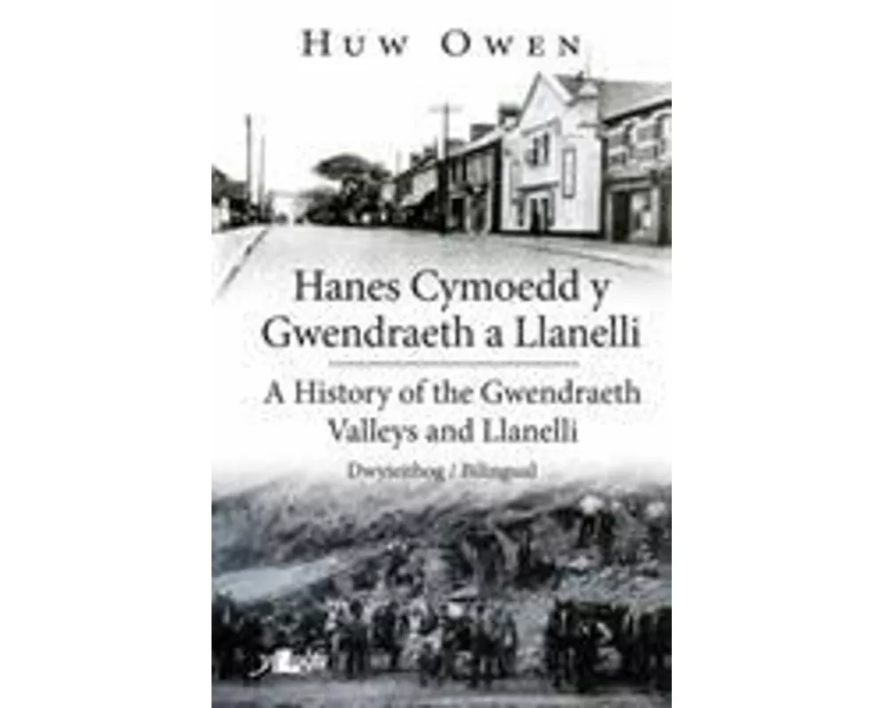 Hanes Cymoedd y Gwendraeth a Llanelli/History of the Gwendraeth Valleys and Llanelli