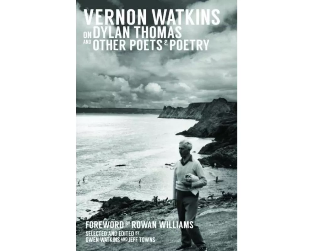 Vernon Watkins on Dylan Thomas and Other Poets and Poetry