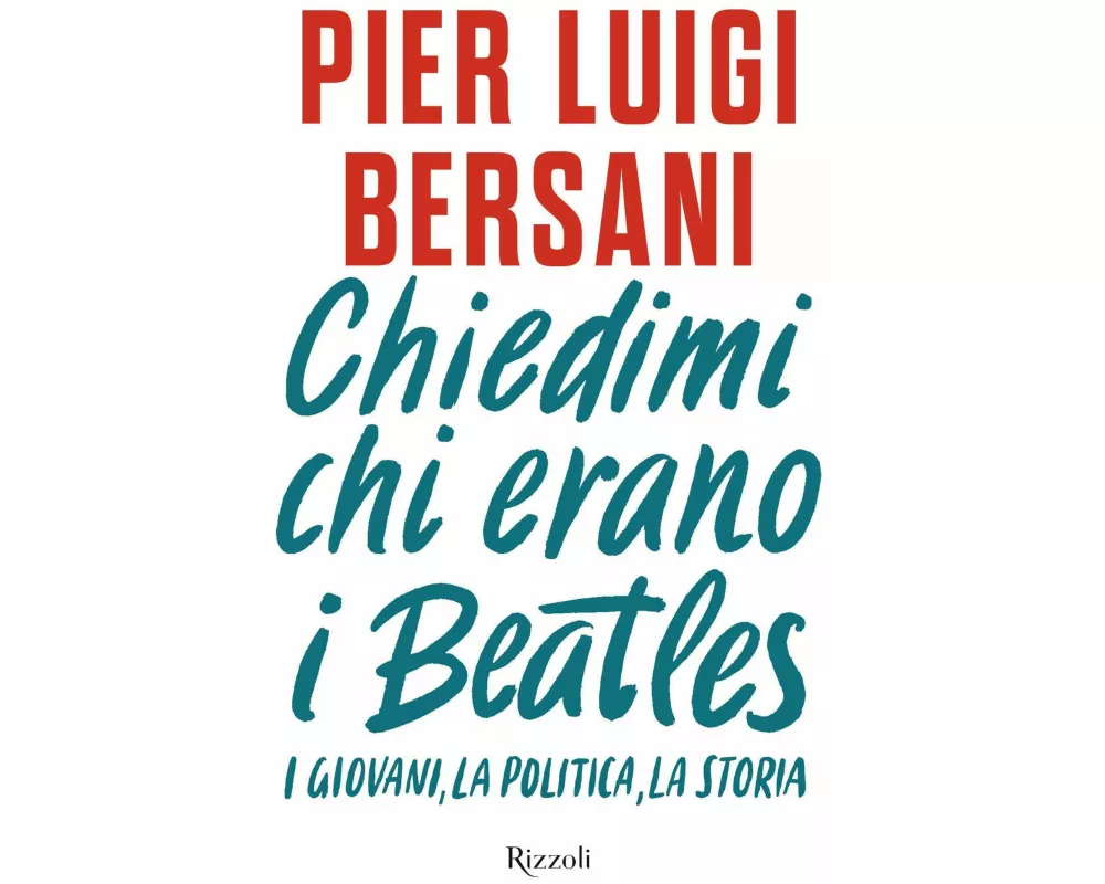 Chiedimi chi erano i Beatles. I giovani, la politica, la storia