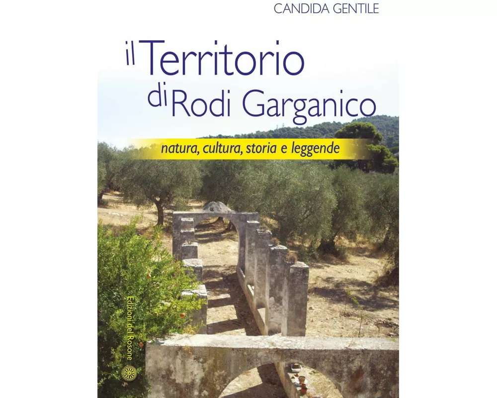 Il territorio di Rodi Garganico. Natura, cultura, storia e leggende