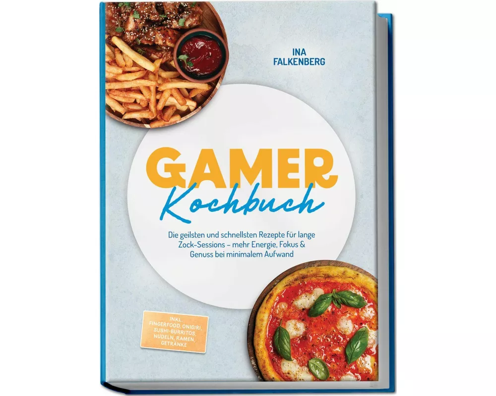 Gamer Kochbuch: Die geilsten und schnellsten Rezepte für lange Zock-Sessions - mehr Energie, Fokus & Genuss bei minimalem Aufwand - inkl. Fingerfood,