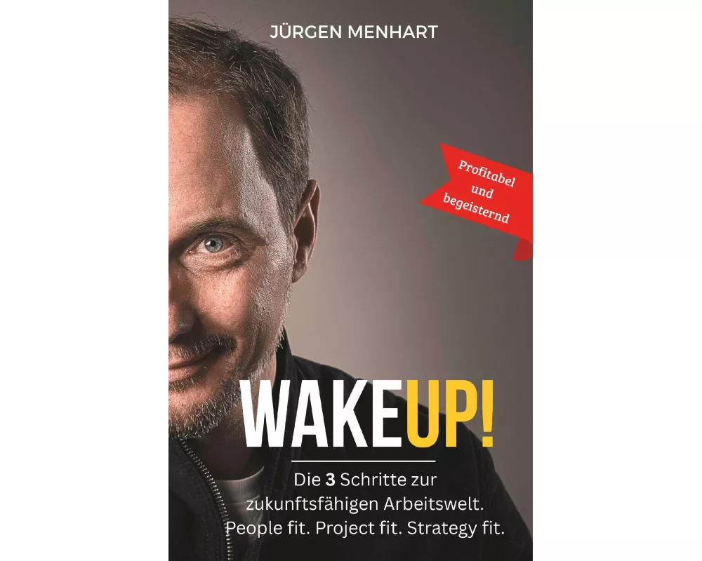 WakeUP! Die 3 Schritte zur zukunftsfähigen Arbeitswelt. People fit. Project fit. Strategy fit