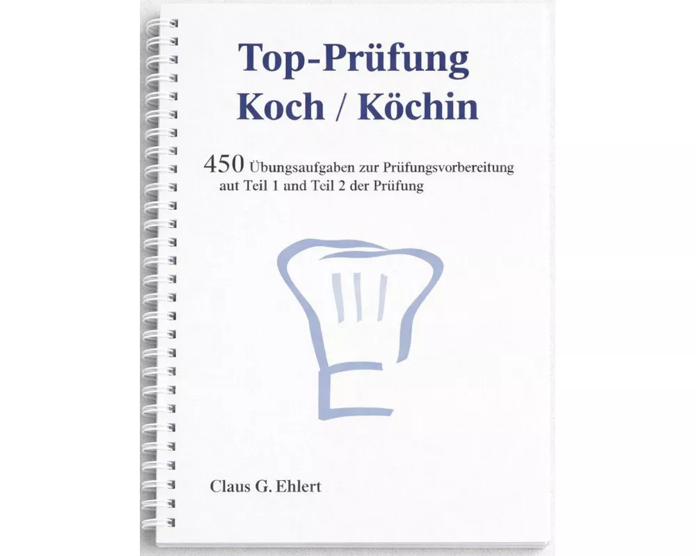 Top Prüfung Koch / Köchin - 450 Übungsaufgaben für die Abschlussprüfung