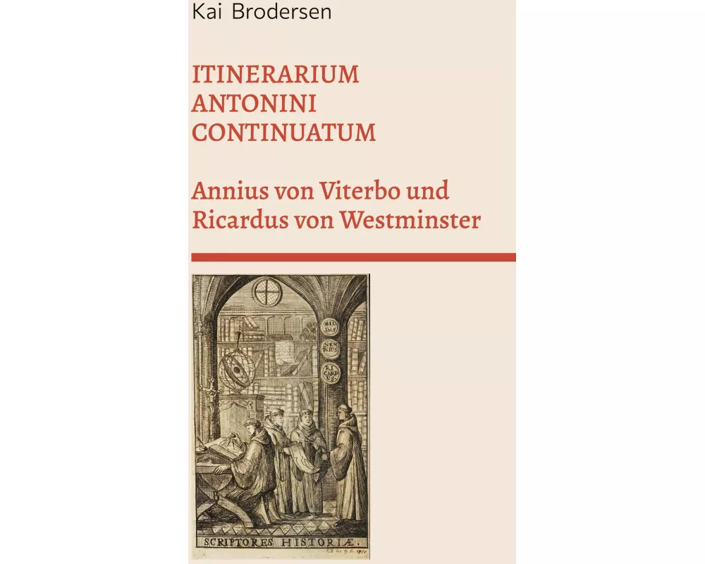 ITINERARIUM ANTONINI CONTINUATUM. Annius von Viterbo und Ricardus von Westminster