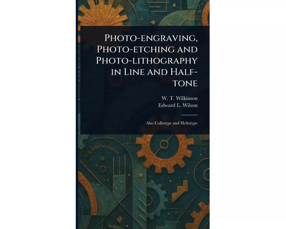 Photo-engraving, Photo-etching and Photo-lithography in Line and Half-tone