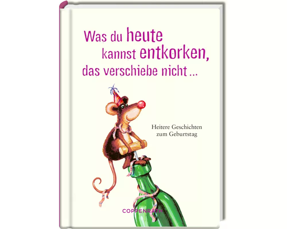 Was du heute kannst entkorken, das verschiebe nicht