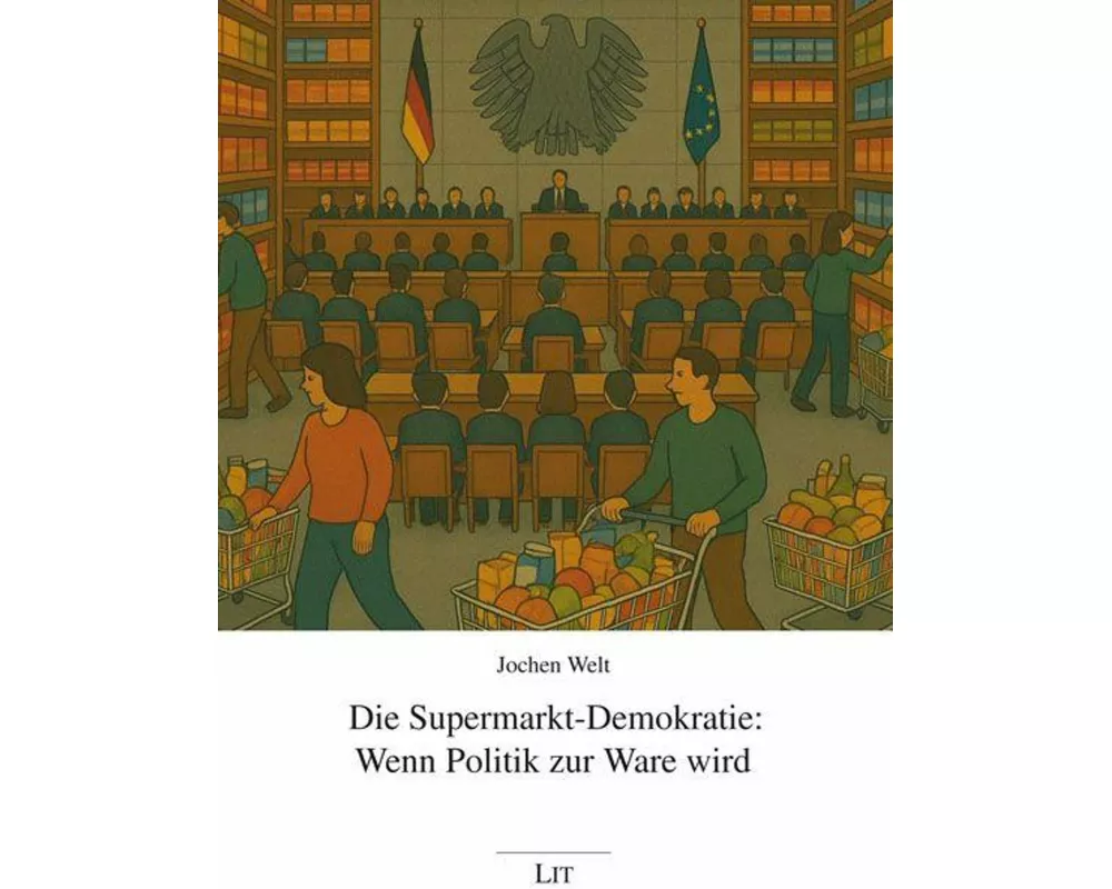 Die Supermarkt-Demokratie: Wenn Politik zur Ware wird