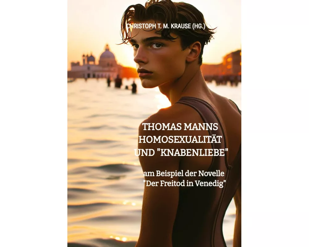 Thomas Manns Homosexualität und "Knabenliebe"
