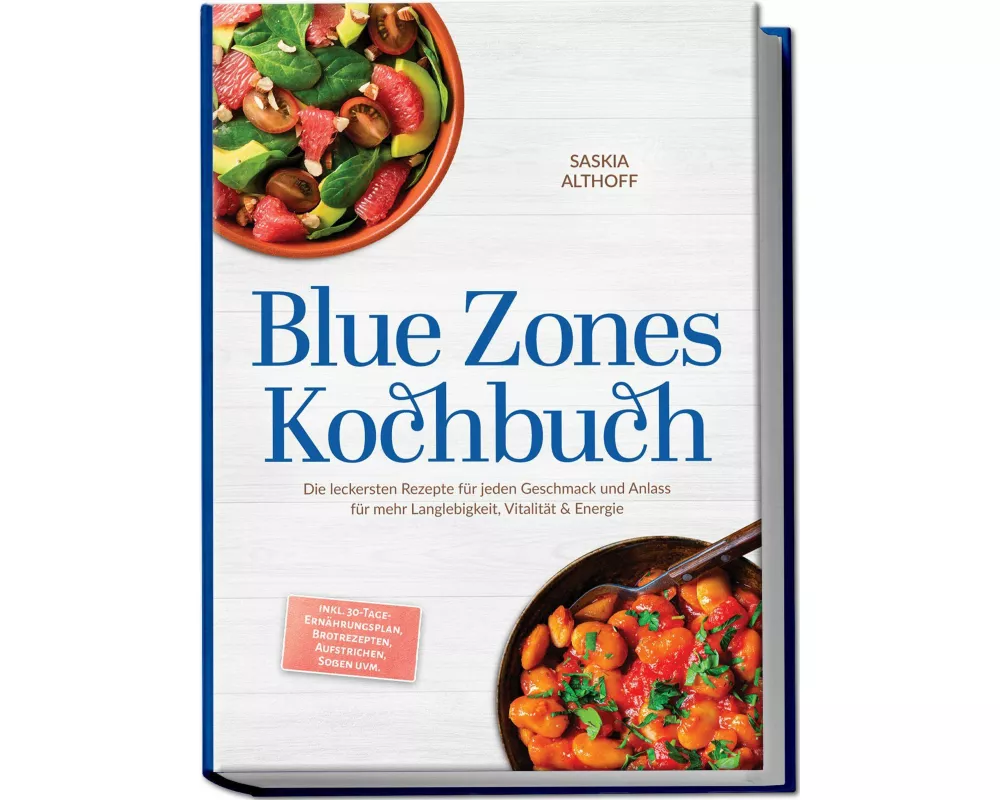 Blue Zones Kochbuch: Die leckersten Rezepte für jeden Geschmack und Anlass für mehr Langlebigkeit, Vitalität & Energie - inkl. 30-Tage-Ernährungsplan,