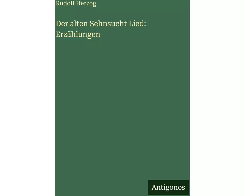 Der alten Sehnsucht Lied: Erzählungen